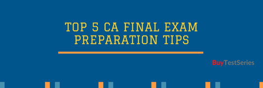 Top 5 CA Final Exam Preparation Tips