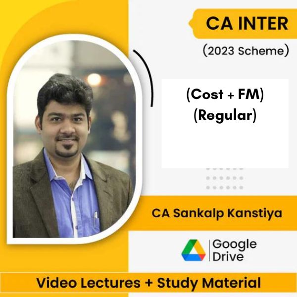 CA Inter (2023 Scheme) (Cost + FM) (Regular) Video Lectures By CA Sankalp Kanstiya (Google Drive)