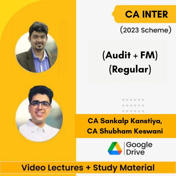 CA Inter (2023 Scheme) (Audit + FM) (Regular) Video Lectures By CA Sankalp Kanstiya, CA Shubham Keswani (Google Drive)