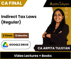 CA Final Indirect Tax Laws (Regular) Video Lectures by CA Arpita Tulsyan (Google Drive, 12 Months)