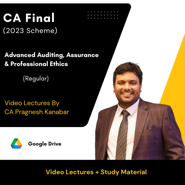 CA Final (2023 Scheme) Advanced Auditing, Assurance & Professional Ethics (Regular) Video Lectures By CA Pragnesh Kanabar (Google Drive)