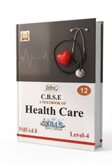 Ashoka's Golden Series Class 12 A Textbook Of Health Care Level 4 Skill Education Part A & B Based On NEP/CBSE Syllabus