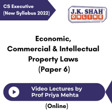 CS Executive (New Syllabus 2022) Economic, Commercial & Intellectual Property Laws (Paper 6) Video Lectures by Prof Priya Mehta (Online)