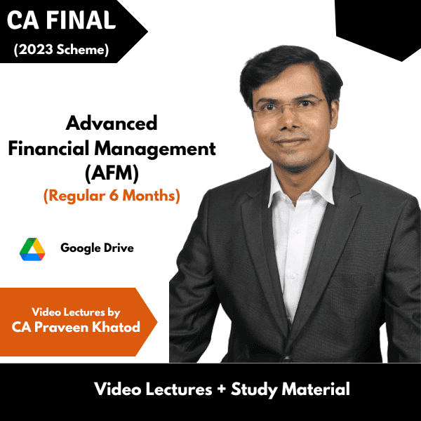 CA Final (2023 Scheme) Advanced Financial Management (AFM) (Regular) Video Lectures by CA Praveen Khatod (Google Drive, 6 Months)
