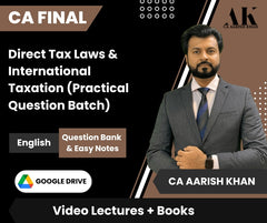 CA Final Direct Tax Laws & International Taxation (Practical Question Batch) Video Lectures in English by CA Aarish Khan (Google Drive + Question Bank & Easy Notes)