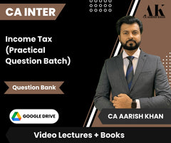 CA Inter Income Tax (Practical Question Batch) Video Lectures by CA Aarish Khan (Google Drive + Question Bank)