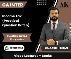 CA Inter Income Tax (Practical Question Batch) Video Lectures by CA Aarish Khan (Google Drive + Question Bank & Easy Notes)