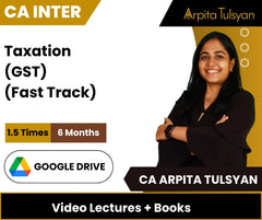 CA Inter Taxation (GST) (Fast Track) Video Lectures by CA Arpita Tulsyan (Google Drive)