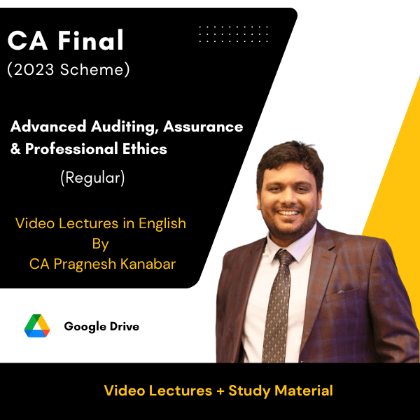 CA Final (2023 Scheme) Advanced Auditing, Assurance & Professional Ethics (Regular) Video Lectures in English By CA Pragnesh Kanabar (Google Drive)