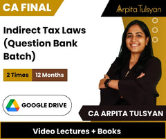 CA Final Indirect Tax Laws (Question Bank Batch) Video Lectures by CA Arpita Tulsyan (Google Drive, 12 Months)