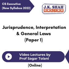 CS Executive (New Syllabus 2022) Jurisprudence, Interpretation & General Laws (Paper 1) Video Lectures by Prof Sagar Tolani (Online)