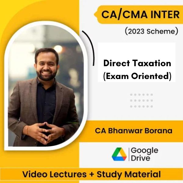 CA/CMA Inter (2023 Scheme) Direct Taxation (Exam Oreinted) Video Lectures By CA Bhanwar Borana (Google Drive)