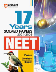 NEET (Physics /Chemistry/Biology) - 17 Years Solved Papers (2024 - 2008) by Arihant Publication