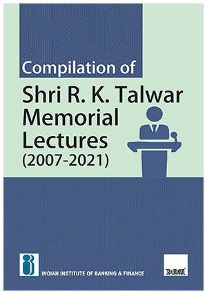 Compilation of Shri R.K Talwar Memorial Lectures (2007-2021) book by Indian Institute of Banking & Finance
