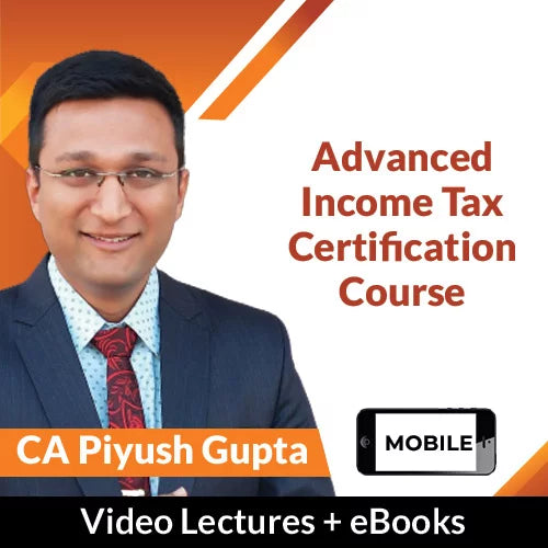 Advanced Income Tax Certification Course by CA Piyush Gupta (Mobile)