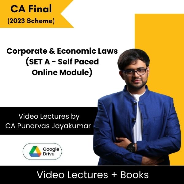 CA Final (2023 Scheme) Corporate & Economic Laws (SET A - Self Paced Online Module) Video Lectures by CA Punarvas Jayakumar (Google Drive)