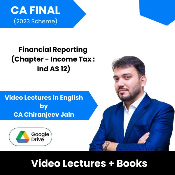 CA Final (2023 Scheme) Financial Reporting (Chapter - Income Tax : Ind AS 12) Video Lectures in English by CA Chiranjeev Jain (Google Drive)
