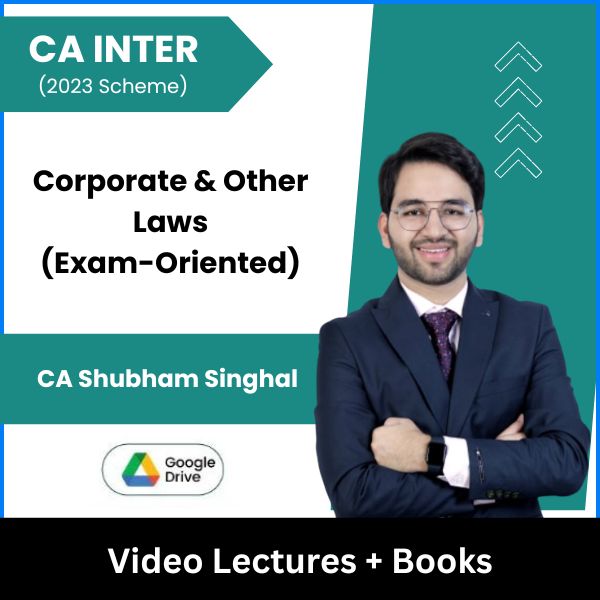 CA Inter (2023 Scheme) Corporate & Other Laws (Exam-Oriented) Video Lectures by CA Shubham Singhal (Google Drive)