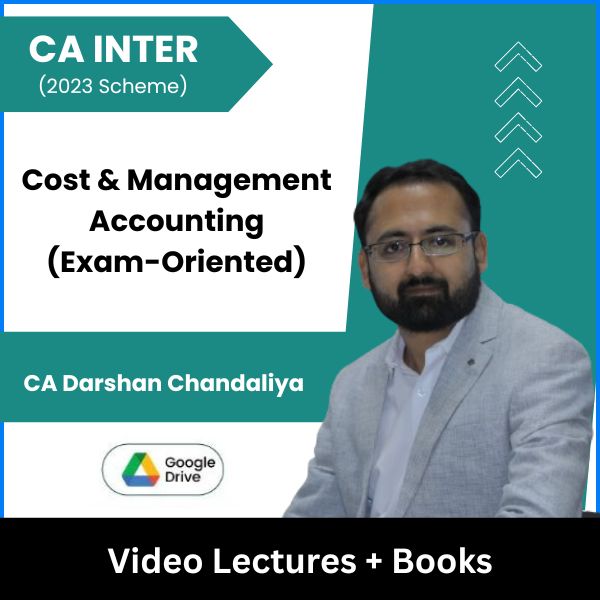CA Inter (2023 Scheme) Cost & Management Accounting (Exam-Oriented) Video Lectures by CA Darshan Chandaliya (Google Drive)