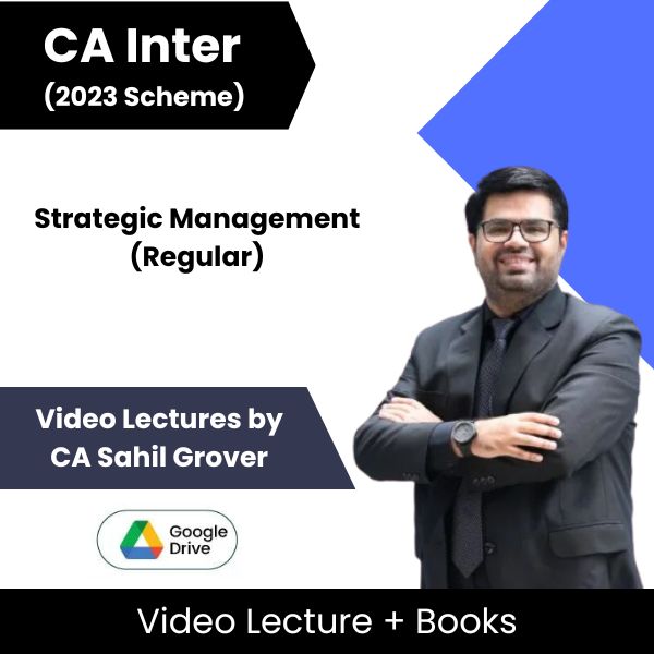 CA Inter (2023 Scheme) Strategic Management (Regular) Video Lectures by CA Sahil Grover (Google Drive)