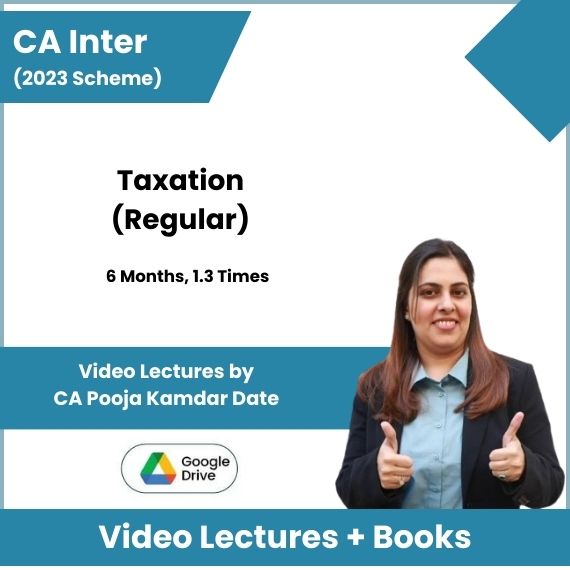 CA Inter (2023 Scheme) Taxation (Regular) Video Lectures by CA Pooja Kamdar Date (Google Drive, 6 Months, 1.3 Times)