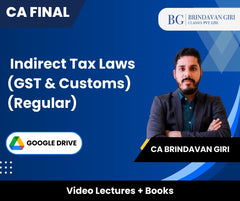 CA Final Indirect Tax Laws (GST & Customs) Video Lectures by CA Brindavan Giri (Google Drive)