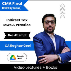 CMA Final (2022 Syllabus) Indirect Tax Laws & Practice Video Lectures by CA Raghav Goel Dec Attempt (Google drive)