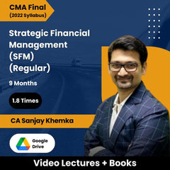 CMA Final (2022 Syllabus) Strategic Financial Management (SFM) (Regular) Video Lectures by CA Sanjay Khemka (Google Drive, 1.8 Times, 9 Months)