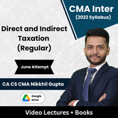 CMA Inter (2022 Syllabus) Direct and Indirect Taxation (Regular) Video Lectures by CA CS CMA Nikkhil Gupta June Attempt (Google Drive)