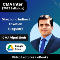 CMA Inter (2022 Syllabus) Direct and Indirect Taxation (Regular) Video Lectures by CMA Vipul Shah (Google Drive + eBooks)