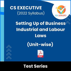 CS Executive (2022 Syllabus) Setting Up of Business Industrial and Labour Laws (Unit-wise) Test Series (Online)