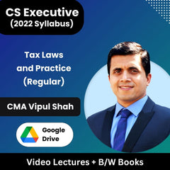 CS Executive (2022 Syllabus) Tax Laws and Practice (Regular) Video Lectures by CMA Vipul Shah (Google Drive + B/W Books)
