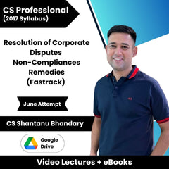 CS Professional (2017 Syllabus) Resolution of Corporate Disputes Non-Compliances Remedies (Fastrack) Video Lectures by CS Shantanu Bhandary June Attempt (Google Drive + eBooks)