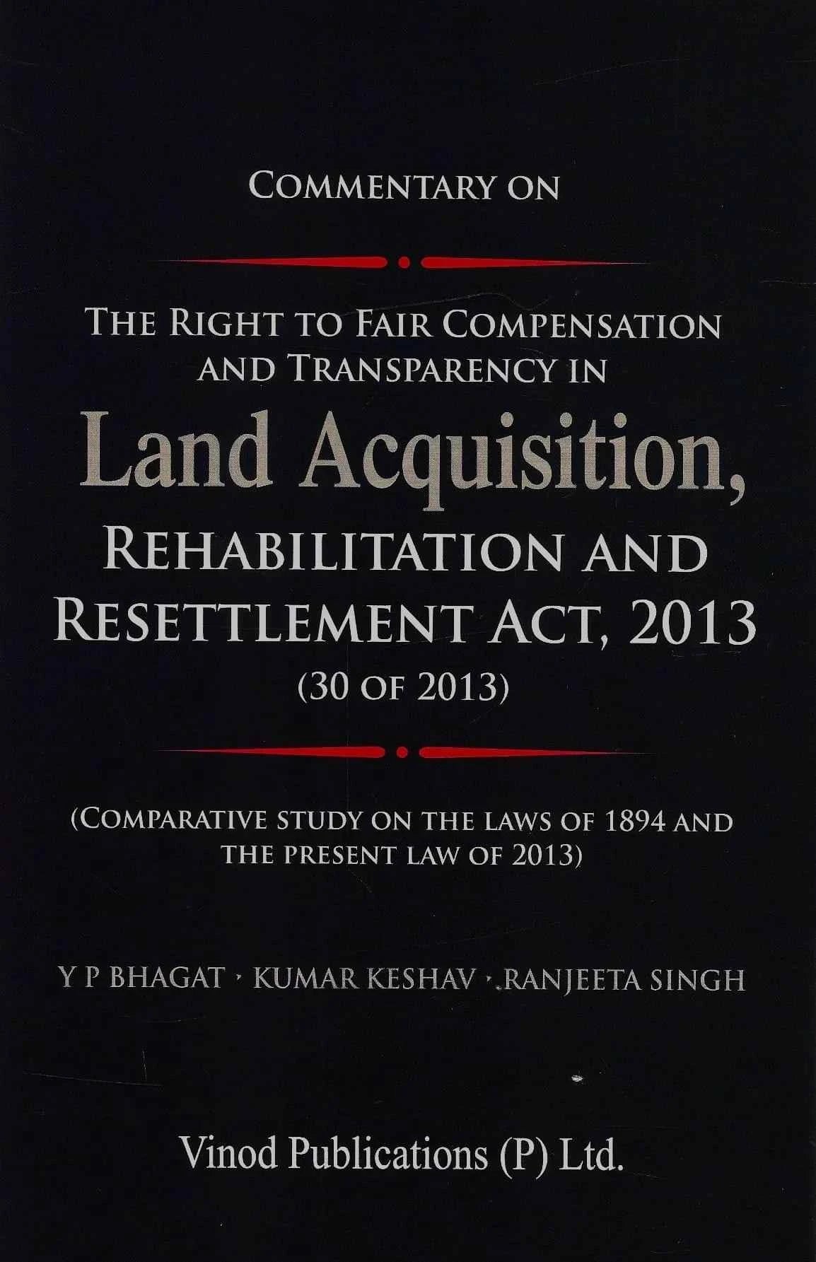 Vinod Publication’s Commentary on The Right to Fair Compensation and Transparency in Land Acquisition, Rehabilitation and Resettlement Act, 2013 - Book By Y P Bhagat, Kumar Keshav, Ranjeeta Singh