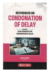 Lexman's Referencer on Condonation of Delay (Alongwith Legal Remedies for Condonation of Delay) - Book By Rakesh Verma