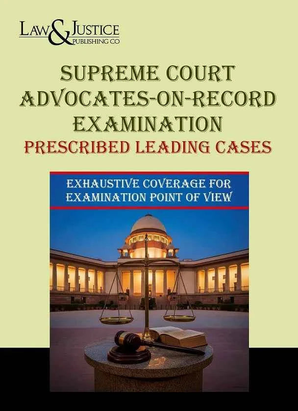 Supreme Court Advocates on Record Examination Prescribed Leading Cases - Book By Law & Justice Publishing
