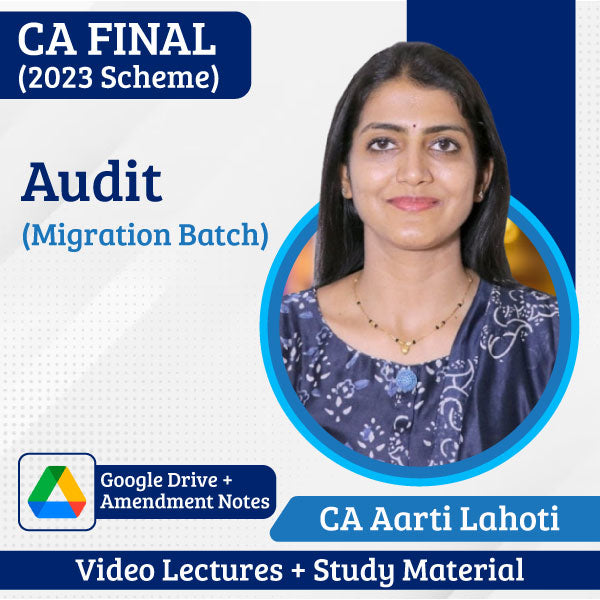 CA Final (2023 Scheme) Audit (Migration Batch) Video Lectures by CA Aarti Lahoti (Google Drive + Amendment Notes)