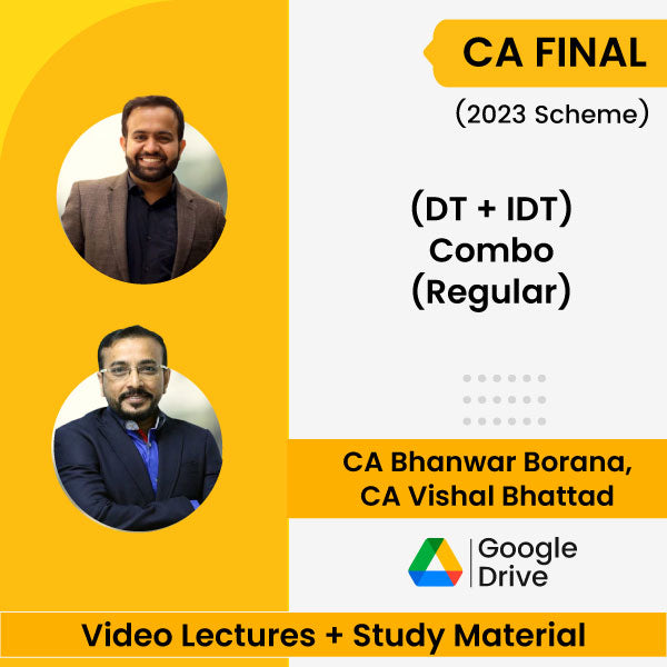 CA Final (2023 Scheme) (DT + IDT) Combo (Regular) Video Lectures by CA Bhanwar Borana, CA Vishal Bhattad (Google Drive)