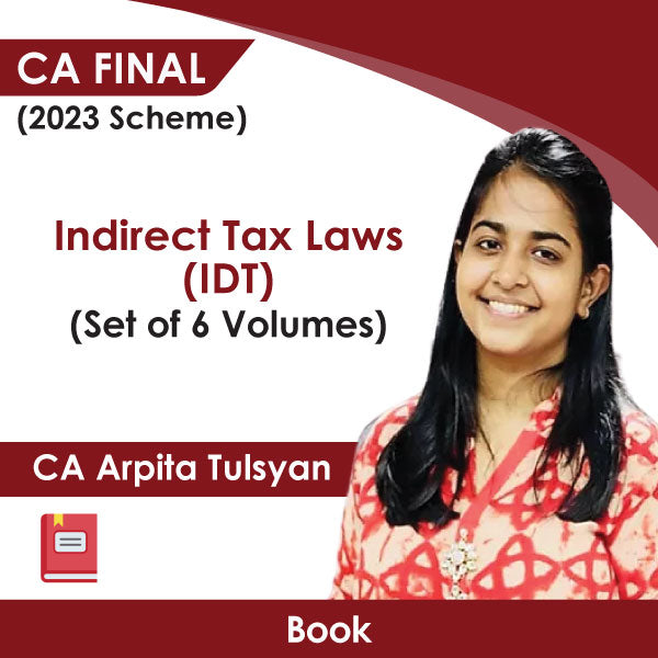 CA Final (2023 Scheme) Indirect Tax Laws (IDT) (Set of 6 Volumes) Book by CA Arpita Tulsyan