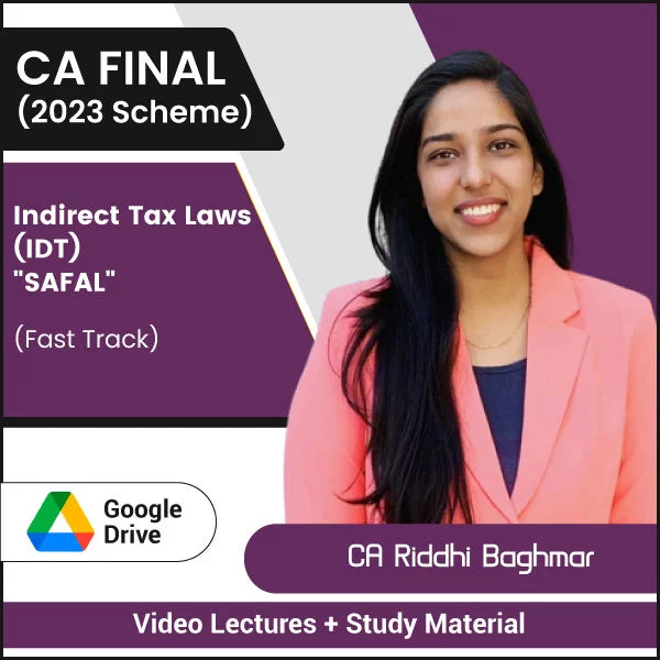 CA Final (2023 Scheme) Indirect Tax Laws (IDT (Safal) Video Lectures by CA Riddhi Baghmar (Google drive)
