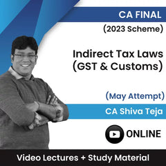 CA Final (2023 Scheme) Indirect Tax Laws (GST & Customs) Video Lectures by CA CMA Shiva Teja May Attempt (Online)