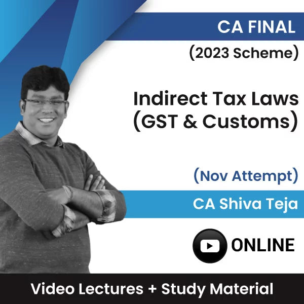 CA Final (2023 Scheme) Indirect Tax Laws (GST & Customs) Video Lectures by CA CMA Shiva Teja Nov Attempt (Online)
