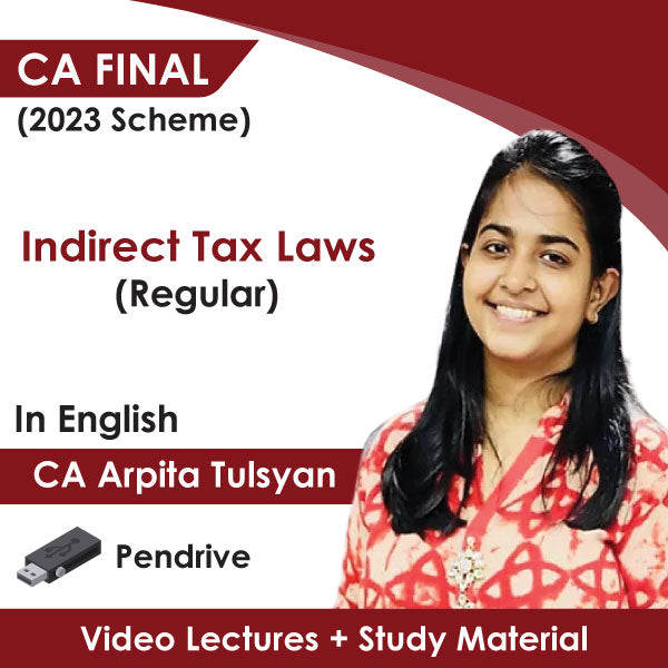 CA Final (2023 Scheme) Indirect Tax Laws (Regular) Video Lectures in English by CA Arpita Tulsyan (Pen drive)