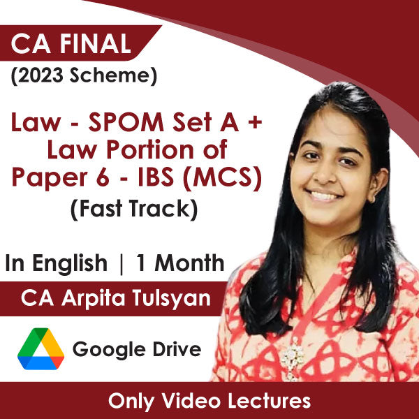 CA Final (2023 Scheme) Law - SPOM Set A + Law Portion of Paper 6 - IBS (MCS) (Fast Track) Video Lectures in English by CA Arpita Tulsyan (Google Drive, 1 Month)