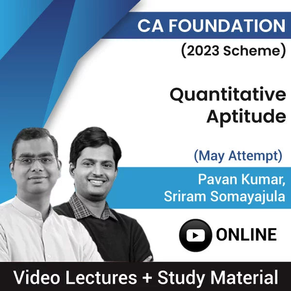 CA Foundation (2023 Scheme) Quantitative Aptitude Video Lectures by Pavan Kumar, Sriram Somayajula May Attempt (Online).