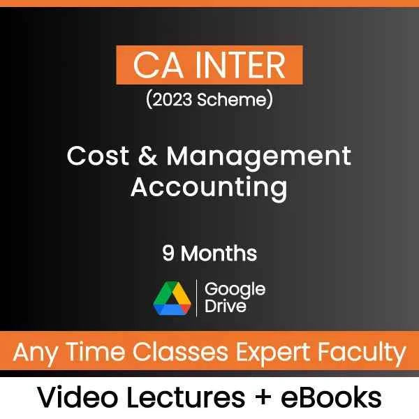 CA Inter (2023 Scheme) Cost & Management Accounting Video Lectures by Any Time Classes Expert Faculty (Google Drive, 9 Months)