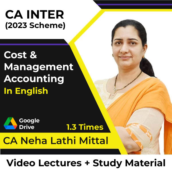 CA Inter (2023 Scheme) Cost and Accounting Video Lectures in English by CA Neha Lathi Mittal (Google Drive, 1.3 Times).