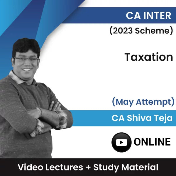 CA Inter (2023 Scheme) Taxation Video Lectures by CA CMA Shiva Teja May Attempt (Online).