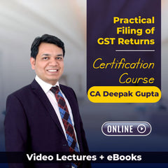 Certification Course on Practical Filing of GST Returns by CA Deepak Gupta (Online)