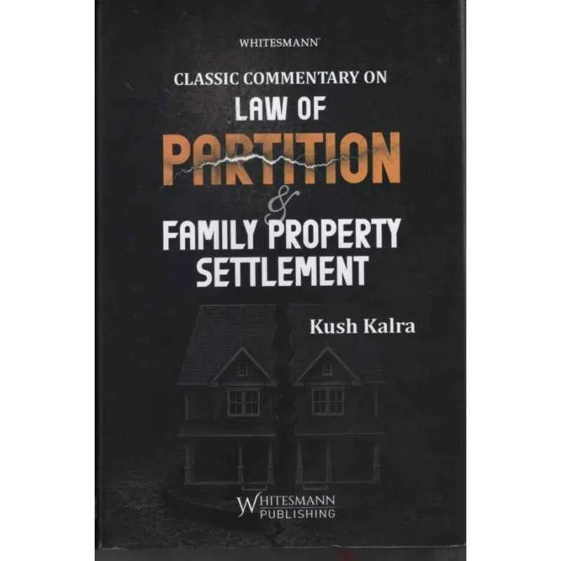 Whitesmann's Classic Commentary On Law Of Partition & Family Property Settlement - Book by Kush Kalra